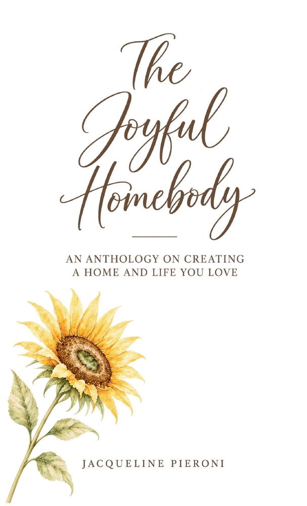 The Joyful Homebody: An Anthology On Creating A Home and Life You Love cover