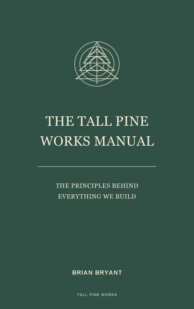 The Tall Pine Works Manual: The Principles Behind Everything We Build cover