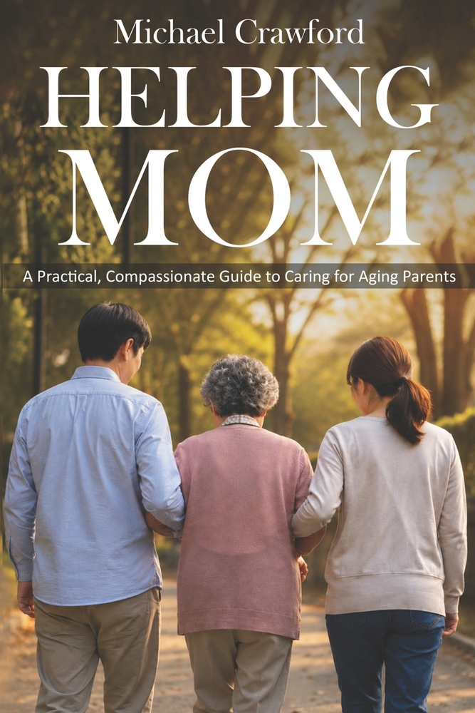 Helping Mom: A Practical, Compassionate Guide to Caring for Aging Parents cover