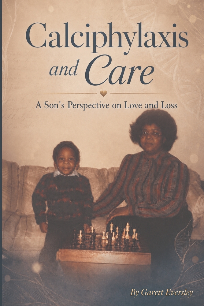 Calciphylaxis and Care: A Son's Perspective on Love and Loss cover