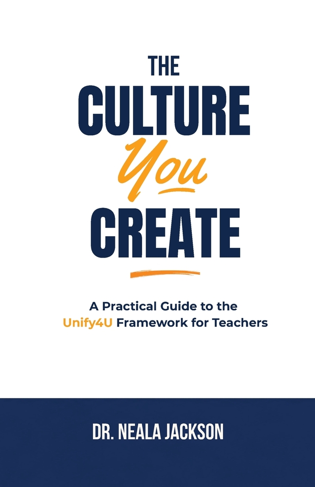 The Culture You Create: A Practical Guide to the Unify4U Framework for Teachers cover