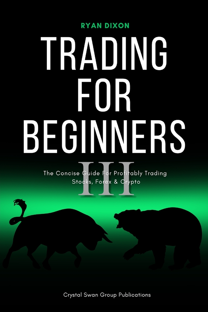 Trading For Beginners III: The Concise Guide for Profitably Trading Stocks, Forex & Crypto cover