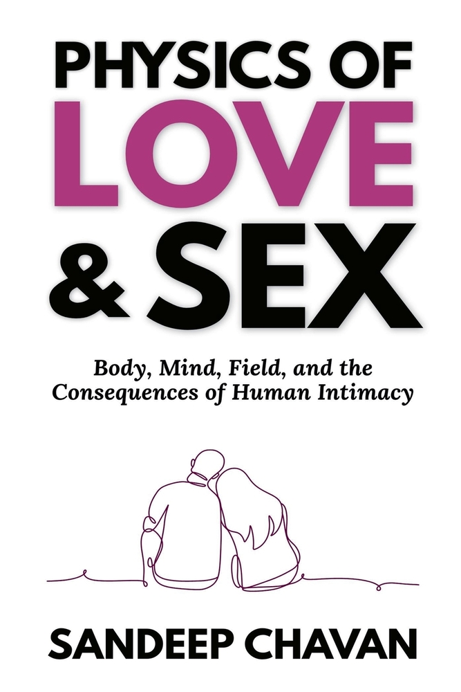 Physics of Love & Sex: Body, Mind, Field, and the Consequences of Human Intimacy cover