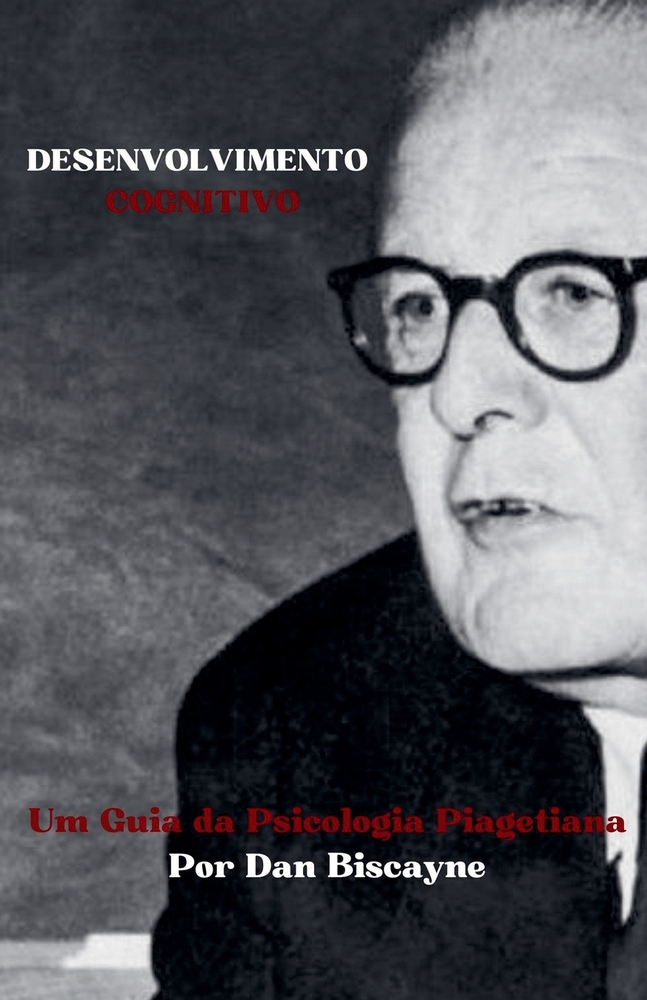 Desenvolvimento Cognitivo: Um Guia da Psicologia Piagetiana cover