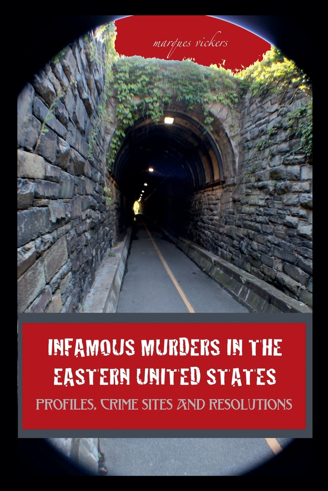 Infamous Murders in the Eastern United States: Profiles, Crime Sites and Resolutions cover