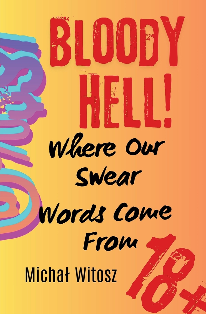 Bloody Hell! Where Our Swear Words Come From cover