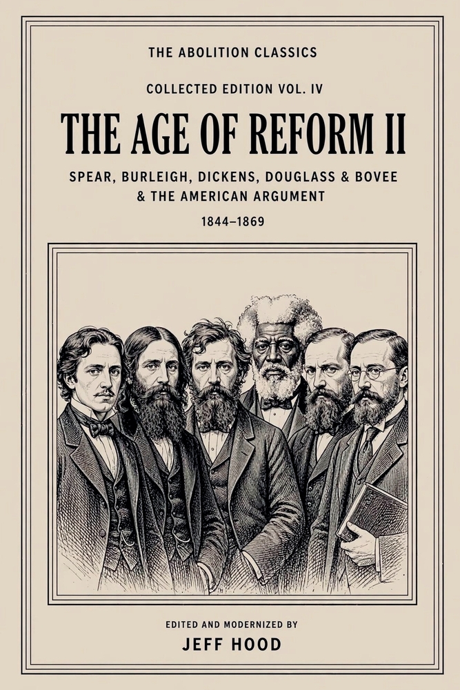 The Abolition Classics: The Age of Reform II - Spear, Burleigh, Dickens, Douglass and Bovee, 1844-1869 cover