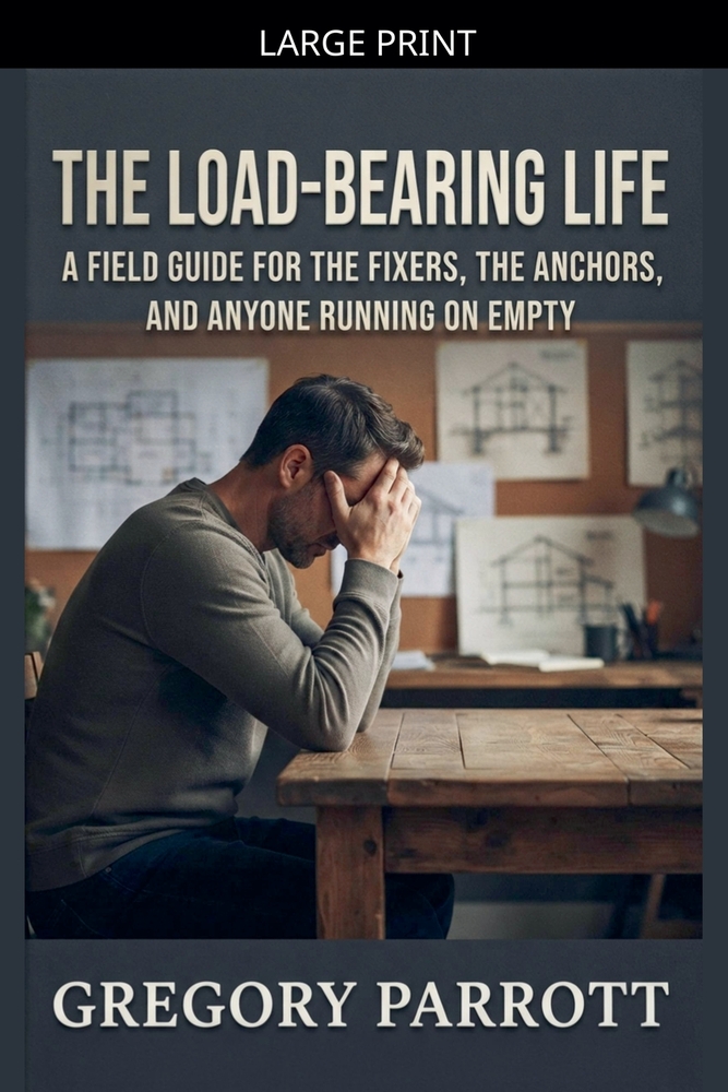 The Load-Bearing Life: A Field Guide for the Fixers, the Anchors, and Anyone Running on Empty cover