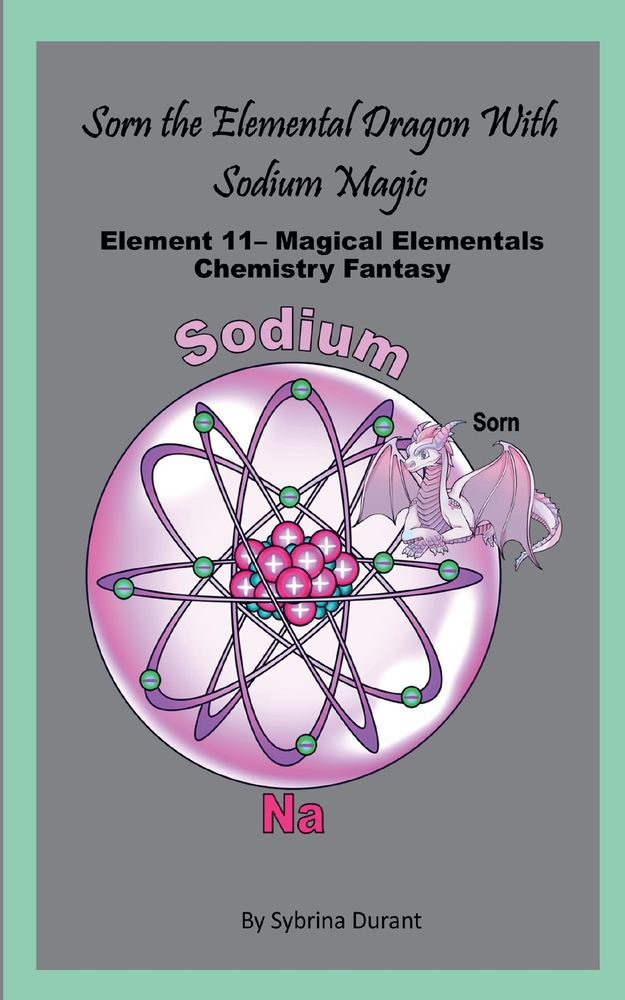 Sorn The Elemental Dragon With Sodium Magic: Element 11 - Magical Elementals Chemistry Fantasy Series cover