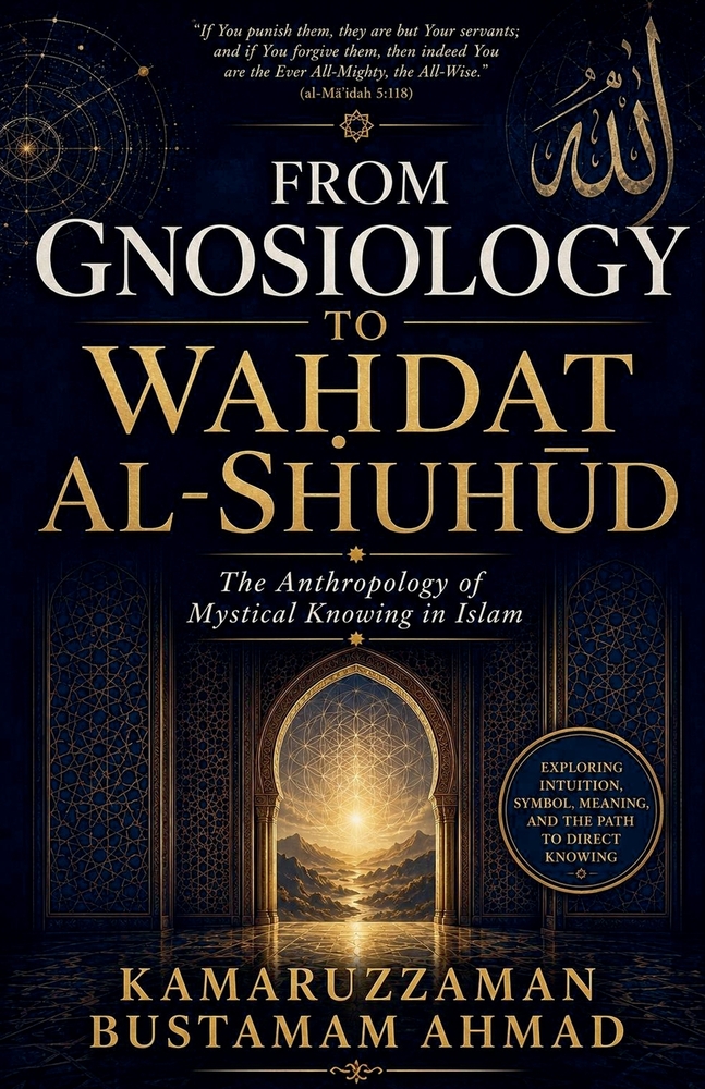 From Gnosiology to WaḤdat Al-ShuhŪd: The Anthropology of Mystical Knowing in Islam cover