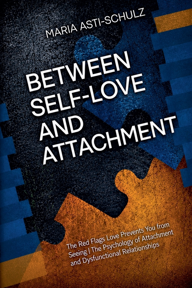 Between Self-Love and Attachment: The Red Flags Love Prevents You from Seeing /The Psychology of Attachment and Dysfunctional Relationships cover