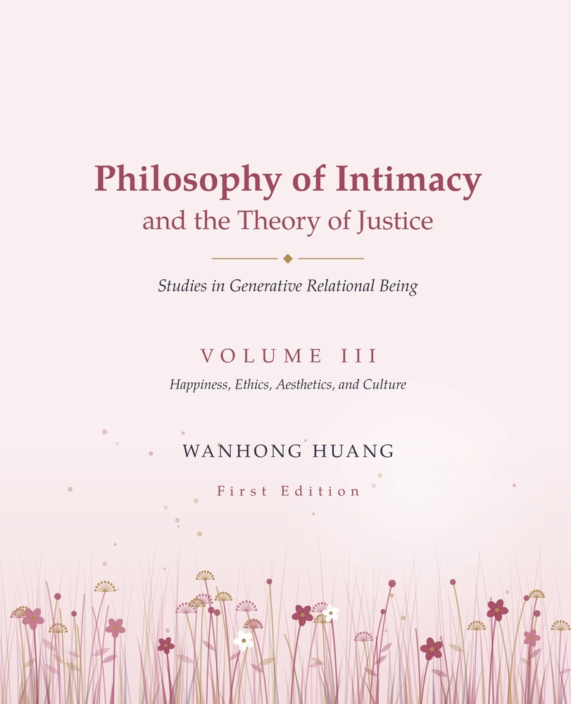Philosophy of Intimacy and the Theory of Justice Studies in Generative Relational Being: Happiness, Ethics, Aesthetics, and Culture cover