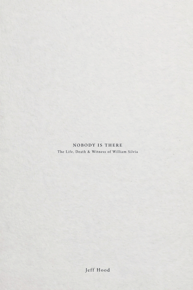 Nobody Is There: The Life, Death & Witness of William Silvia cover