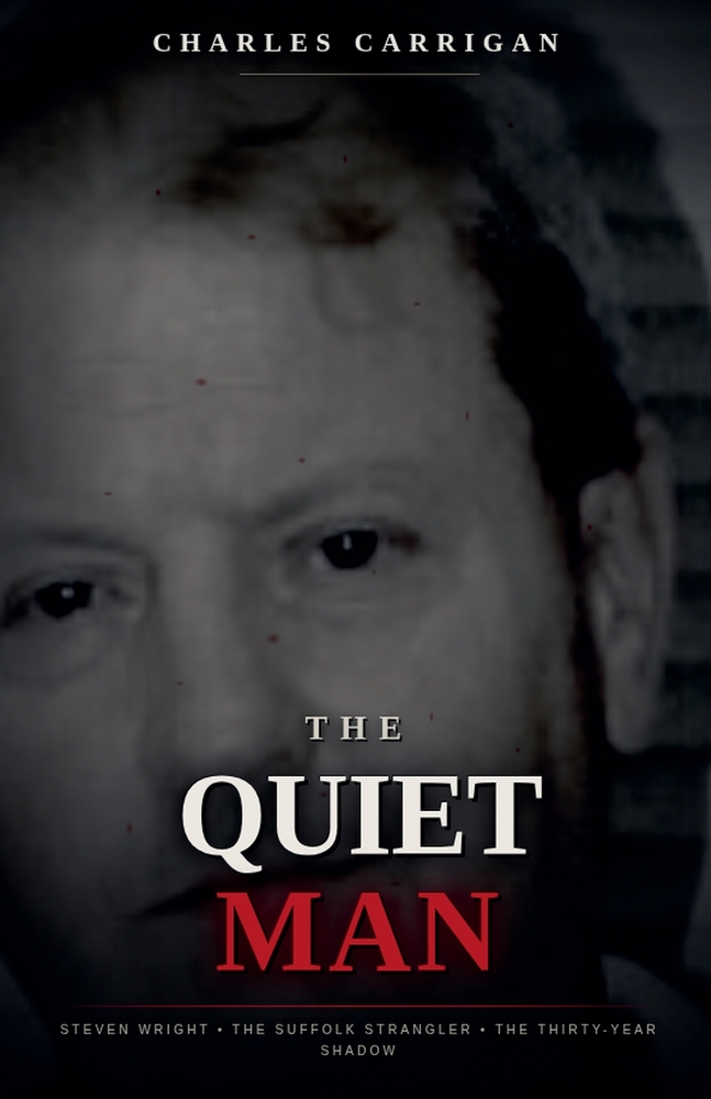 The Quiet Man: Steven Wright, the Suffolk Strangler, and the Thirty-Year Shadow cover