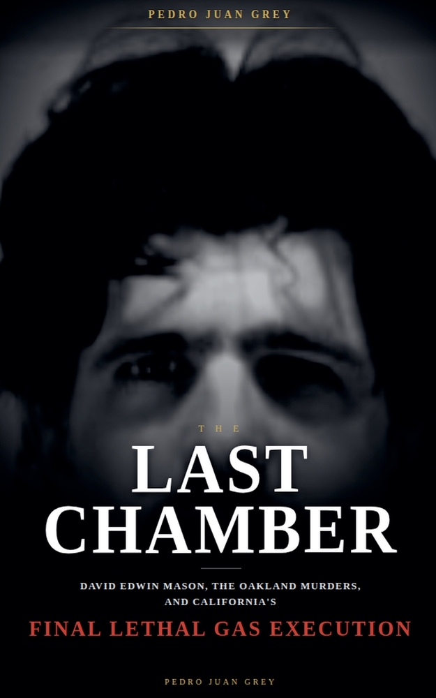 The Last Chamber: David Edwin Mason, the Oakland Murders, and California's Final Lethal Gas Execution cover