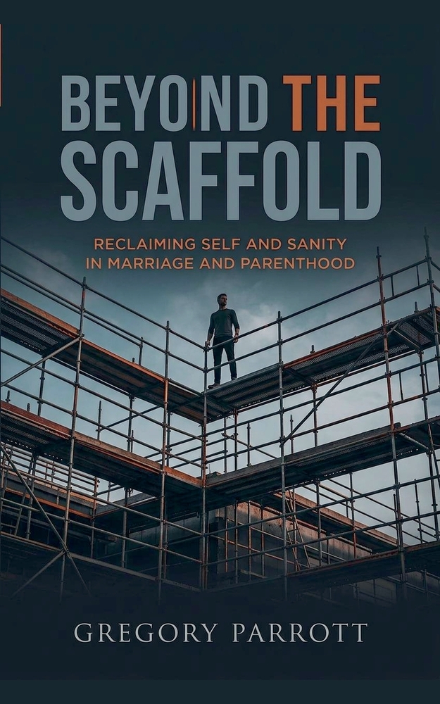Beyond the Scaffold: Reclaiming Self and Sanity in Marriage and Parenthood cover