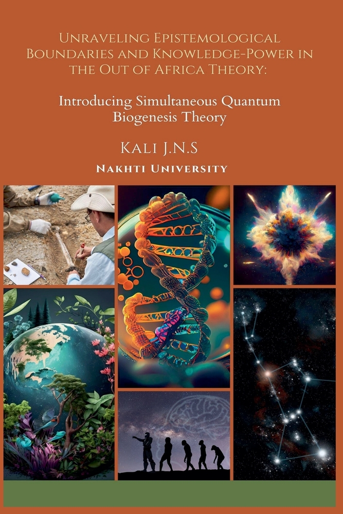 Unraveling Epistemological Boundaries and Power-Knowledge in the Out of Africa Theory: Introducing Simultaneous Quantum Biogenesis Theory cover