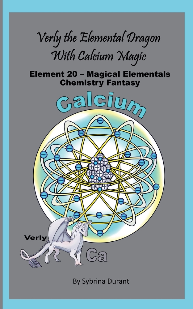 Verly The Elemental Dragon With Calcium Magic: Element 20 - Magical Elementals Chemistry Fantasy Series cover
