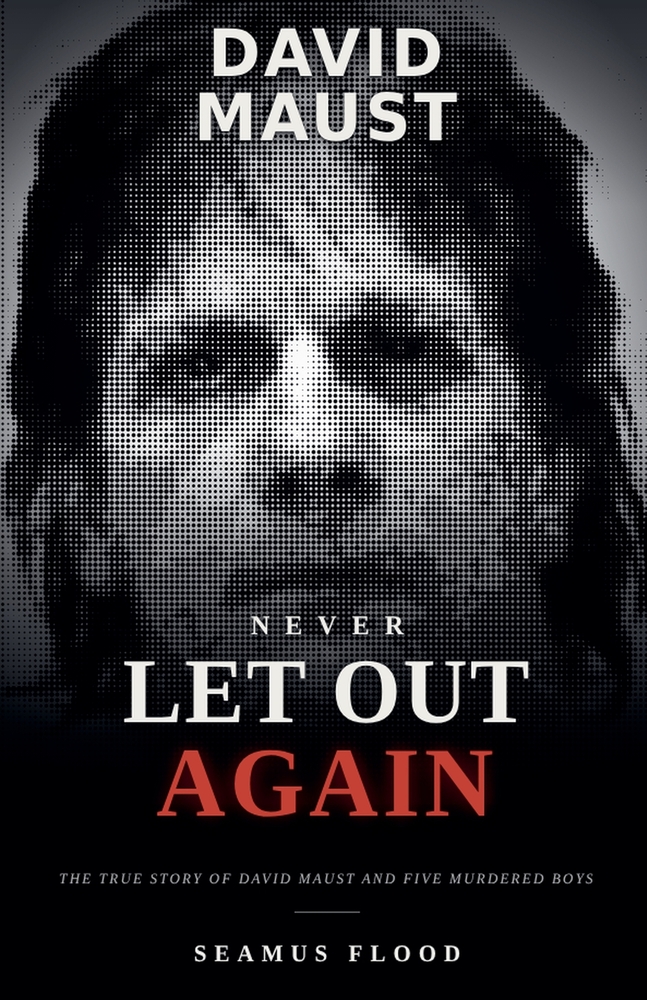 Never Let Out Again: The True Story of David Maust and Five Murdered Boys cover