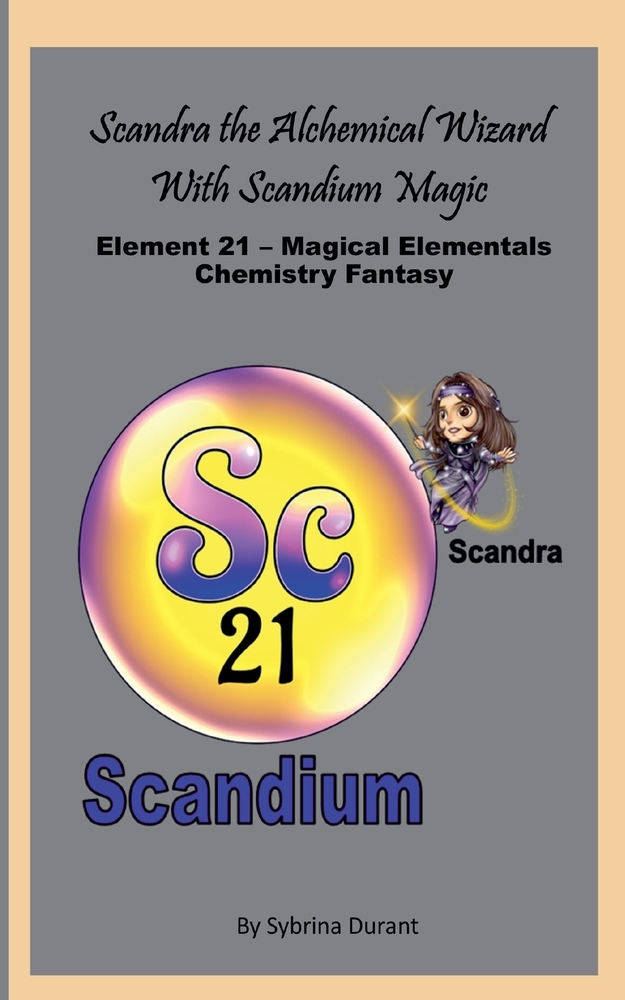 Scandra The Magical Alchemical Wizard With Scandium Magic: Element 21 - Magical Elementals Chemistry Fantasy Series cover