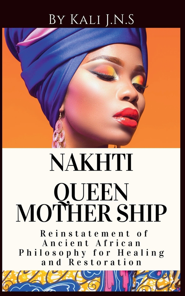 Nakhti Queen Mothership: Reinstatement of Ancient African Philosophy for Healing and Restoration cover