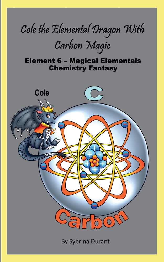 Cole The Elemental Dragon With Carbon Magic: Element 6 - Magical Elementals Chemistry Fantasy cover