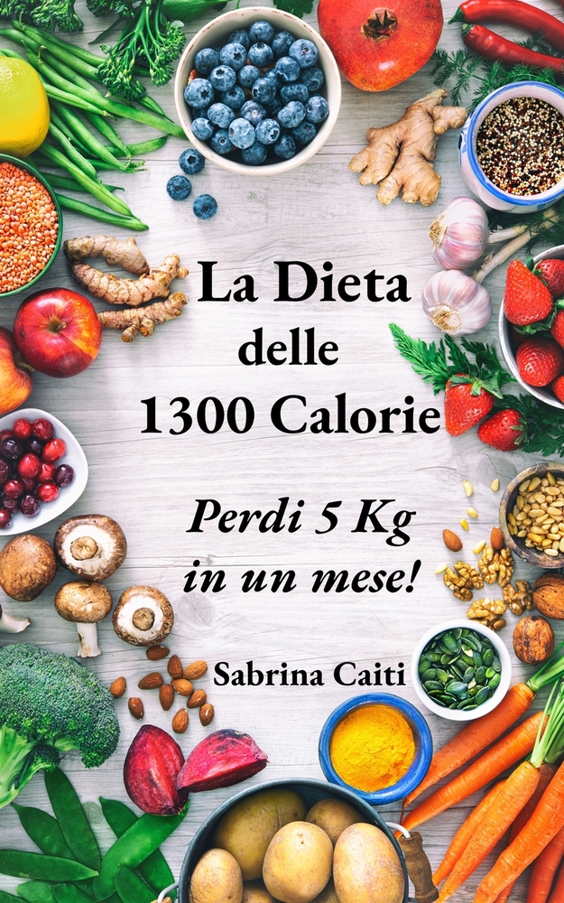 La Dieta delle 1300 Calorie: Perdi 5 Kg in un mese! cover