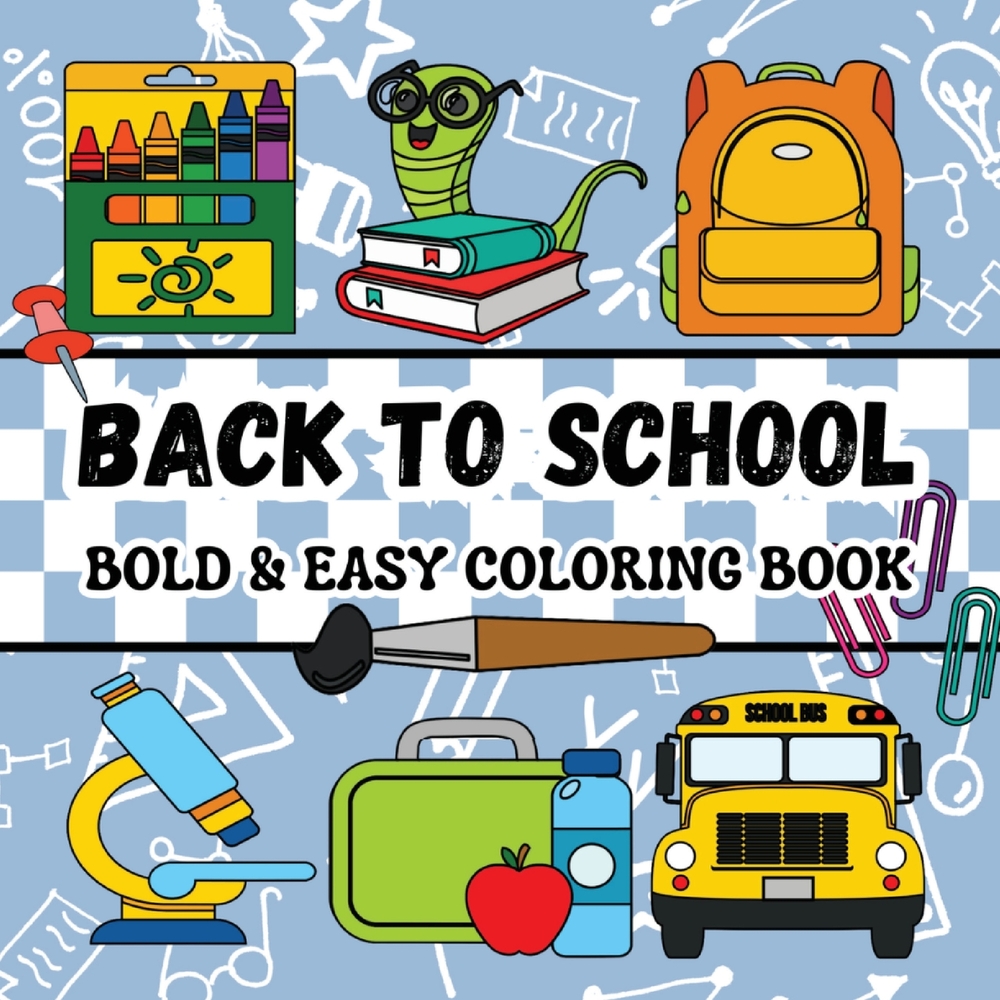 Back to School: Bold & Easy Coloring Book for Kids Featuring Simple and Big Designs with Cute and Funny School Stuff cover