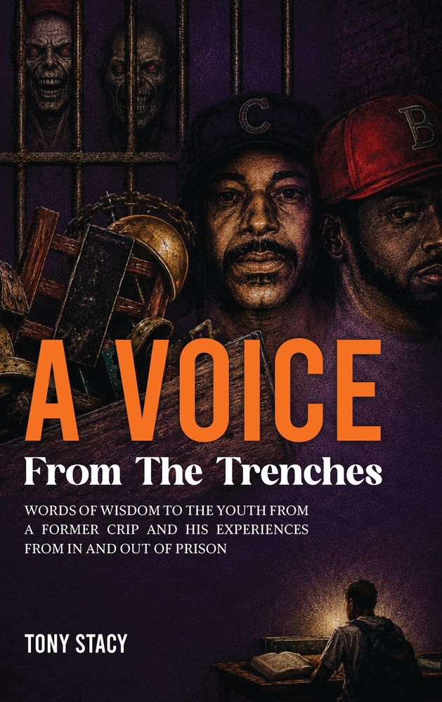 A Voice from the Trenches: Words of Wisdom to the Youth From a Former Crip and His Experiences From In and Out of Prison cover