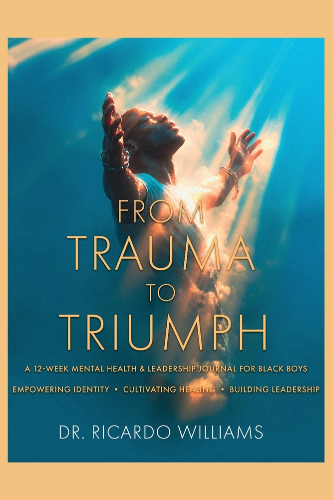 From Trauma to Triumph: A 12-Week Mental Health & Leadership Journal for Black Boys cover