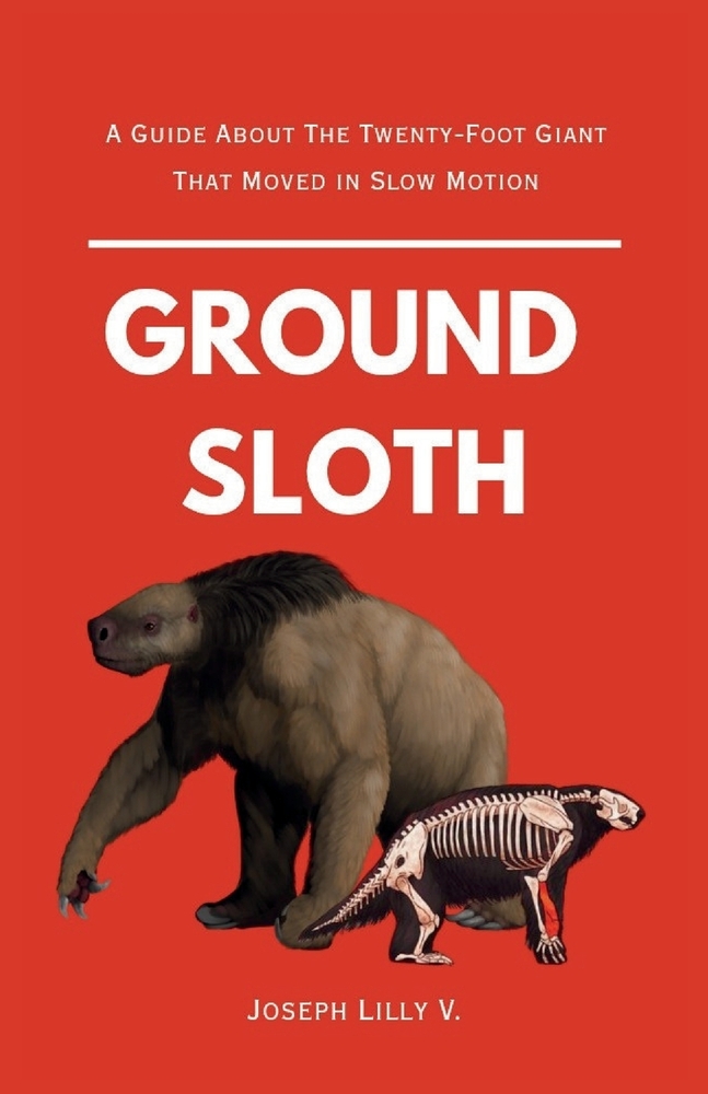 Ground Sloth: A Guide About The Twenty-Foot Giant That Moved in Slow Motion cover