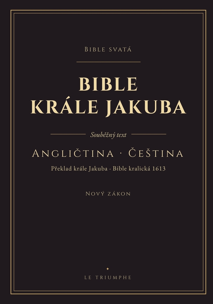 Bible krále Jakuba - Nový zákon, anglicky a česky vedle sebe: Nový zákon ve dvou jazycích, vers po versi (KJV & Bible kralická 1613) cover