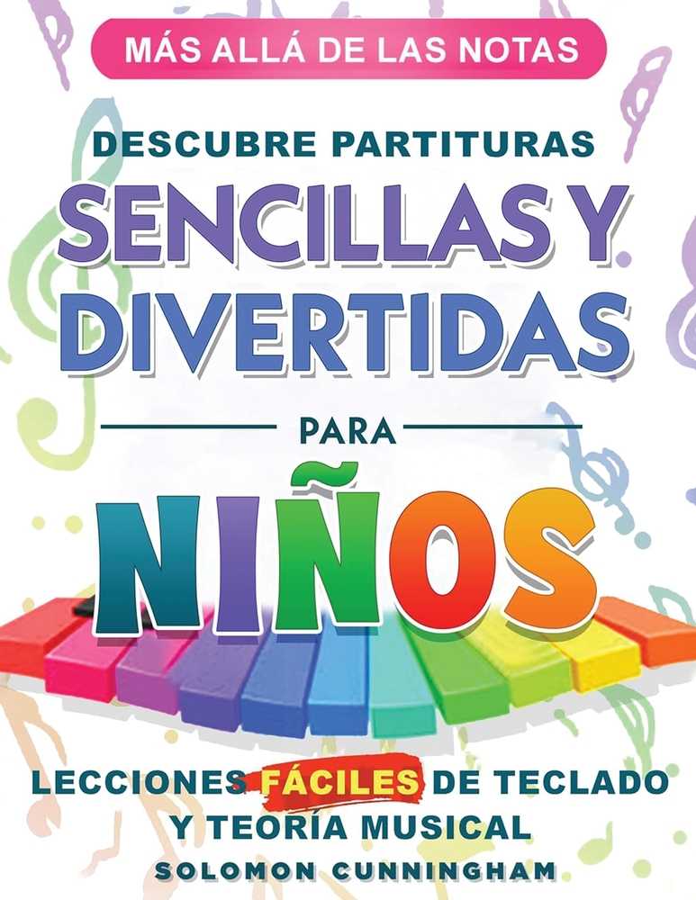 Más Allá de Las Notas Descubre Partituras Sencillas Y Divertidas Para Niños: Lecciones Fáciles de Teclado Y Teoría Musical cover