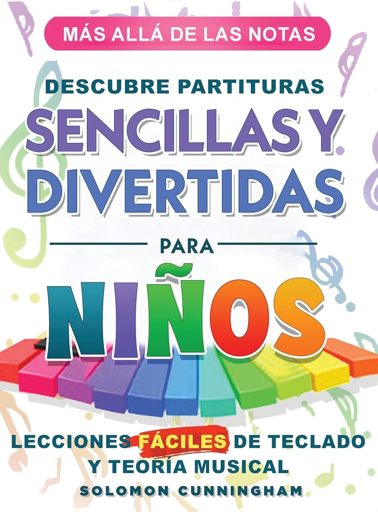 Más Allá de Las Notas Descubre Partituras Sencillas Y Divertidas Para Niños: Lecciones Fáciles de Teclado Y Teoría Musical cover