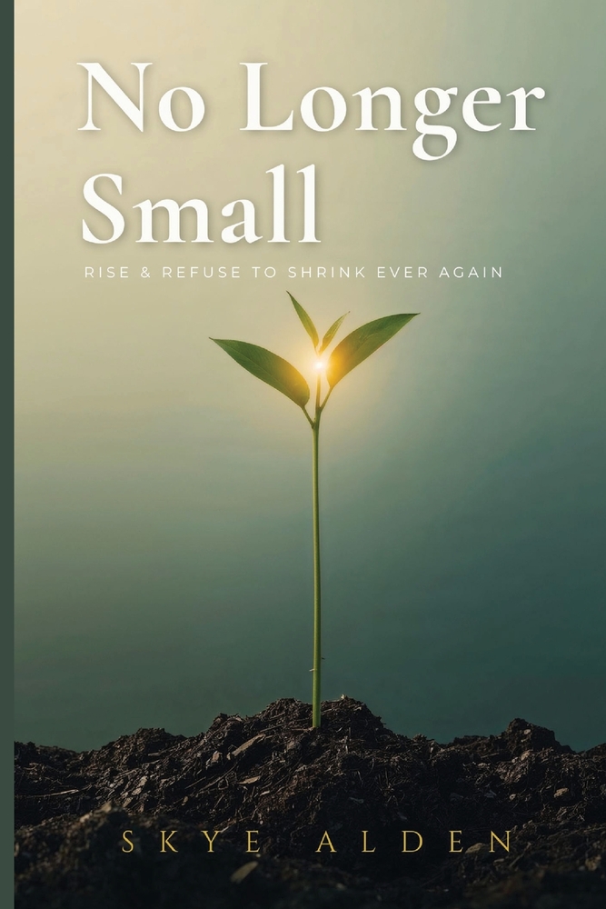 No Longer Small: Rise and Refuse to Shrink Ever Again cover