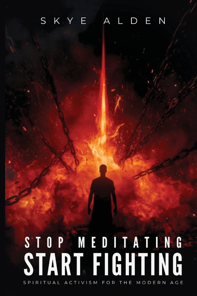 Stop Meditating, Start Fighting: Spiritual Activism for the Modern Age cover