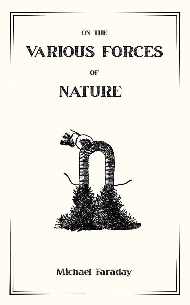 On the Various Forces of Nature and Their Relations to Each Other: A Course of Lectures Delivered Before a Juvenile Audience at the Royal Institution cover
