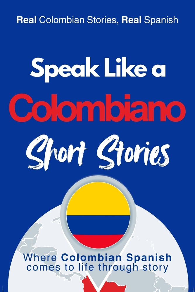 Speak Like a Colombiano: Barrio Voices: Short Stories Inspired by Real Colombian Life cover