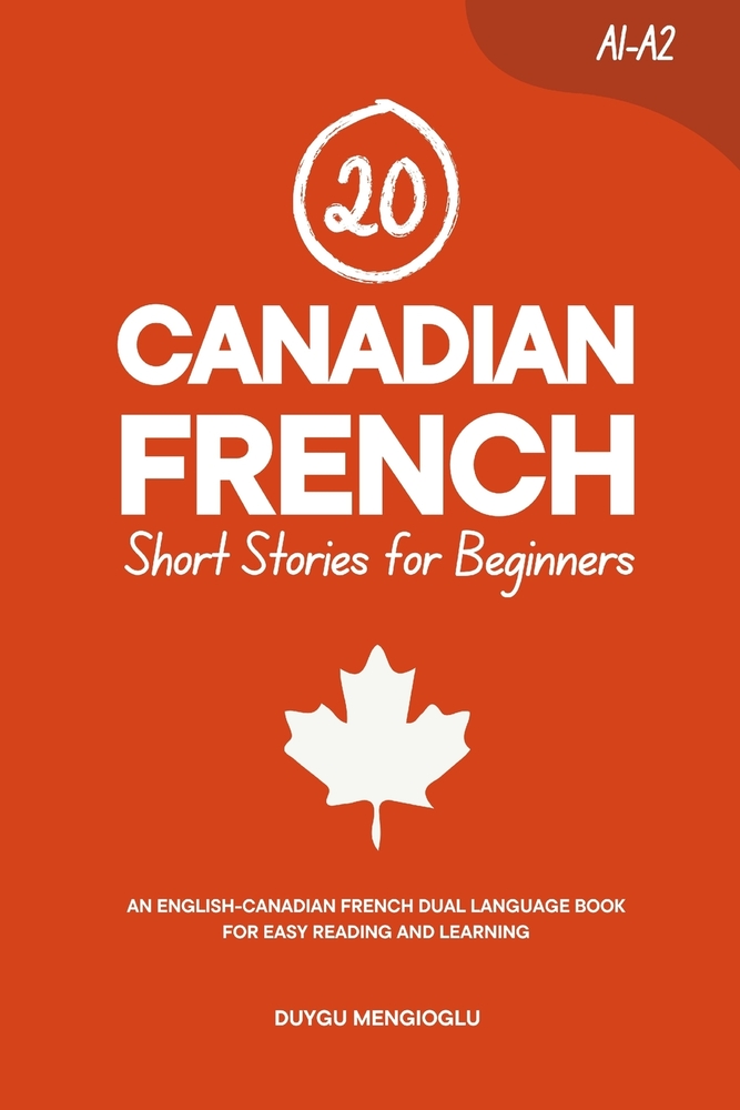 20 Canadian French Short Stories for Beginners: An English-Canadian French Dual-Language Book for Easy Reading and Learning cover