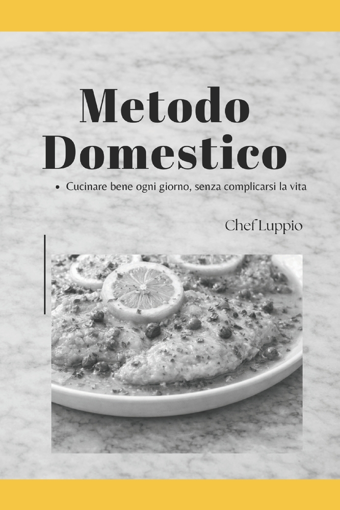 Metodo domestico: Cucinare bene ogni giorno, senza complicarsi la vita. cover