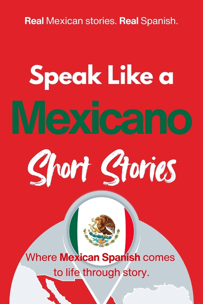 Speak Like a Mexicano: Pueblo Voices: Mexican Spanish Short Stories Inspired by Everyday Life, Rhythm, and Quiet Understanding cover