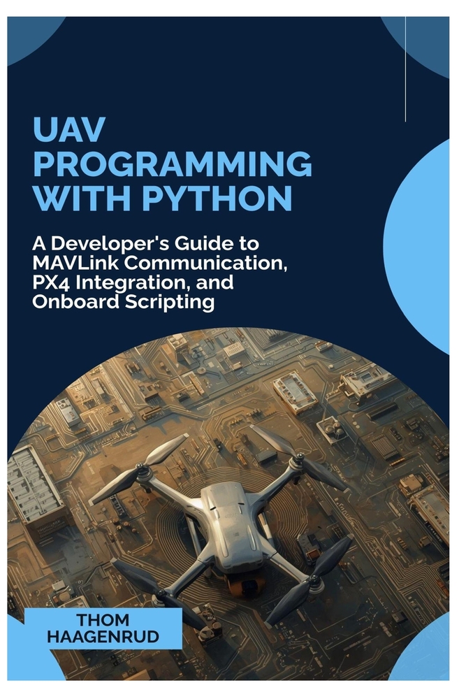 UAV Programming with Python: A Developer's Guide to MAVLink Communication, PX4 Integration, and Onboard Scripting cover