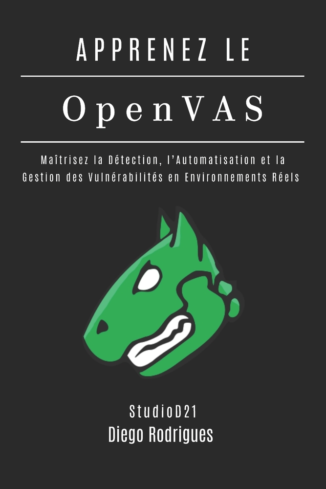 APPRENEZ OpenVAS: Maîtrisez la Détection, l'Automatisation et la Gestion des Vulnérabilités en Environnements Réels cover