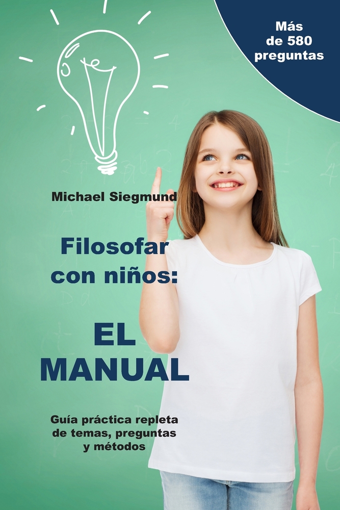 Filosofar con niños: EL MANUAL: Guía práctica repleta de temas, preguntas y métodos cover