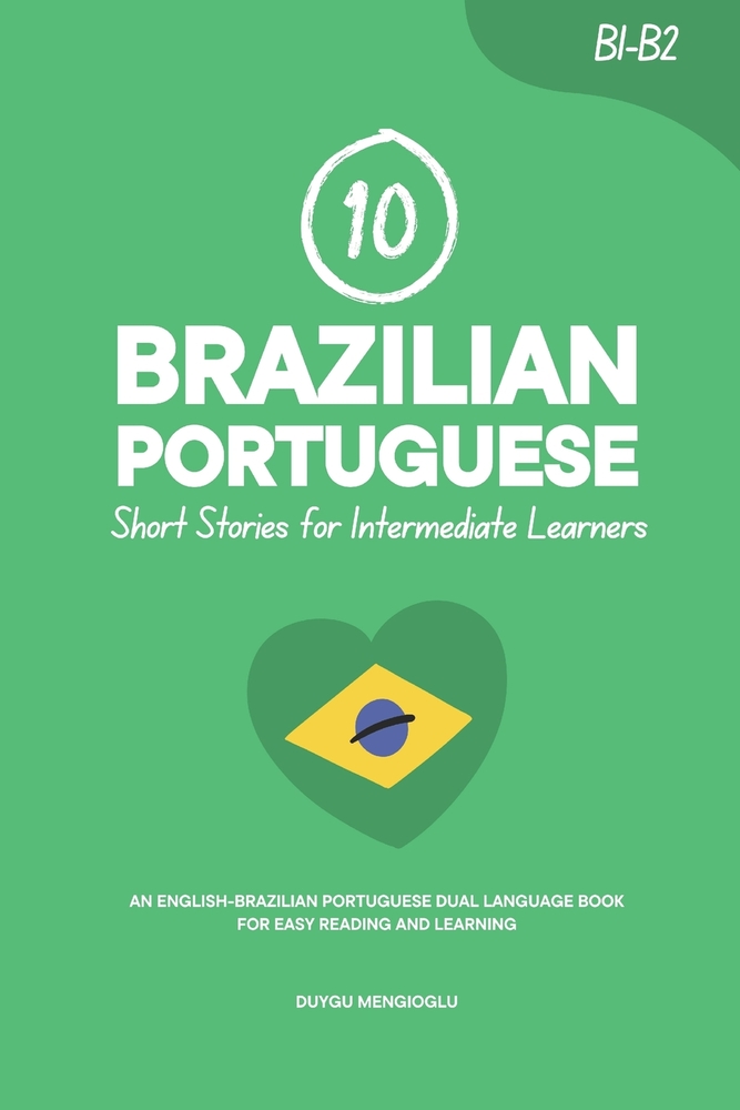 10 Brazilian Portuguese Short Stories for Intermediate Learners: An English-Brazilian Portuguese Dual-Language Book for Easy Reading and Learning cover