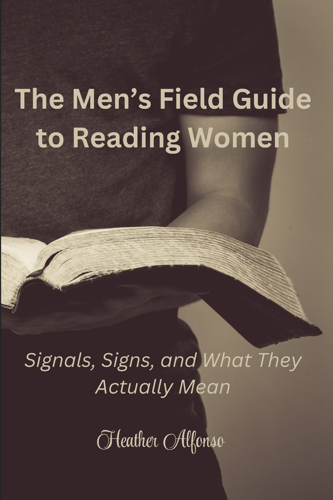 The Men's Field Guide to Reading Women: Signals, Signs, and What They Actually Mean cover
