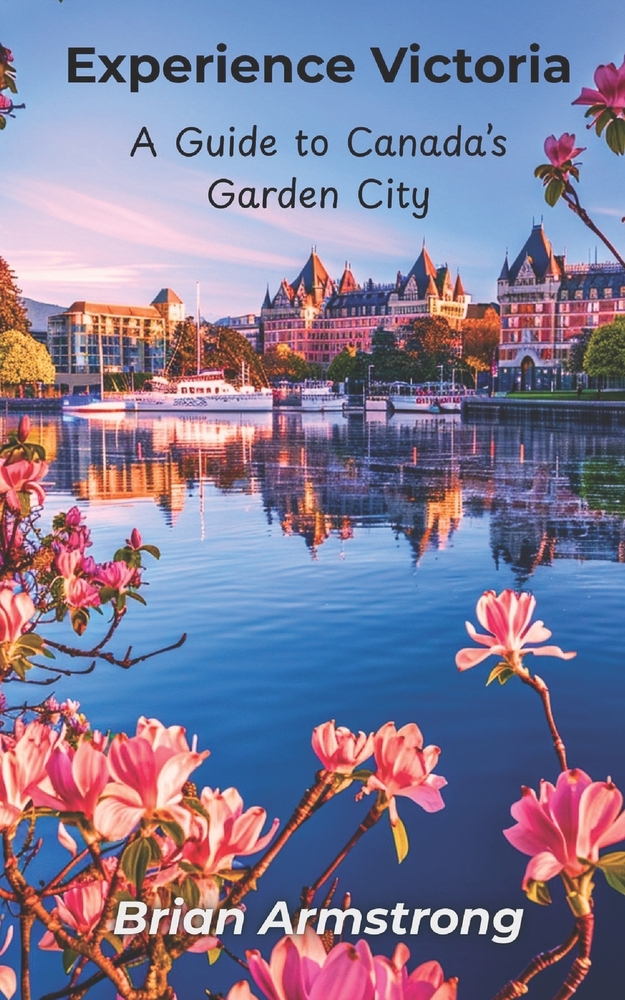 Experience Victoria: A Guide to Canada's Garden City cover