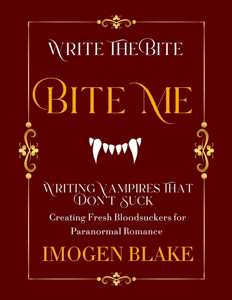 Bite Me: Writing Vampires That Don't Suck - Creating Fresh Bloodsuckers for Paranormal Romance cover