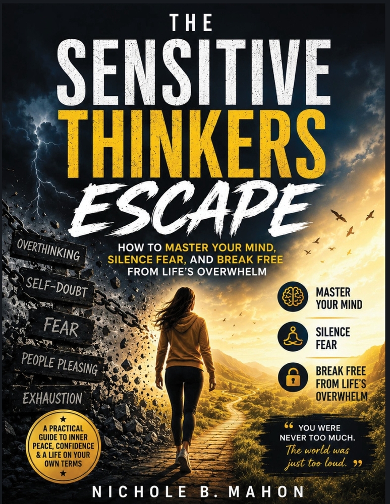 The Sensitive thinkers escape: How to Master your Mind, silence Fear and Break Free from Life's Overwhelm cover