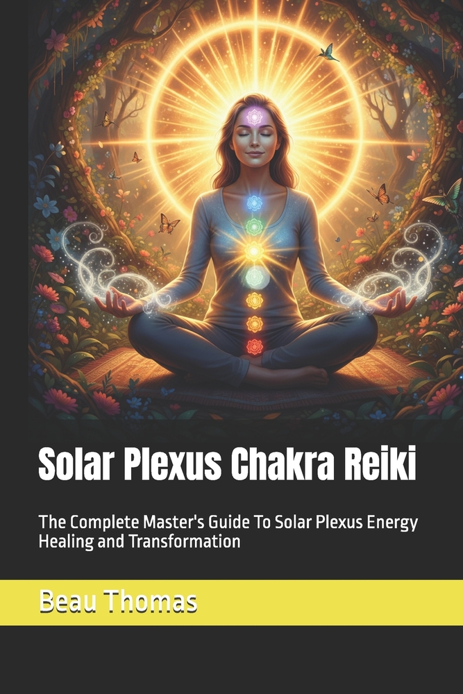 Solar Plexus Chakra Reiki: The Complete Master's Guide To Solar Plexus Energy Healing and Transformation cover